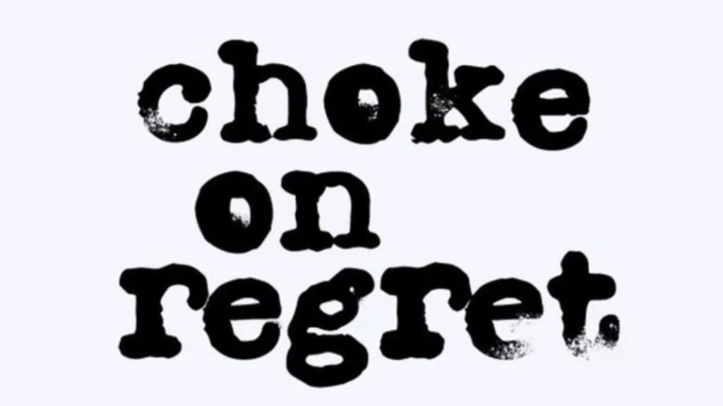 Choke On Regret